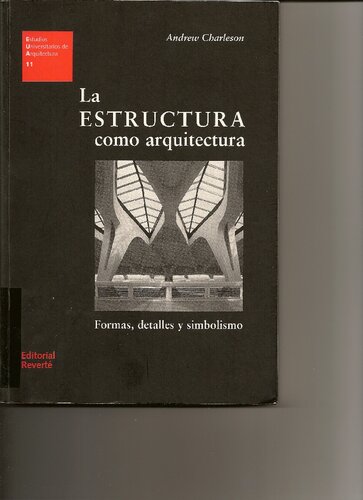 La estructura como arquitectura (EUA11): Formas, detalles y simbolismo (Estudios Universitarios de Arquitectura)