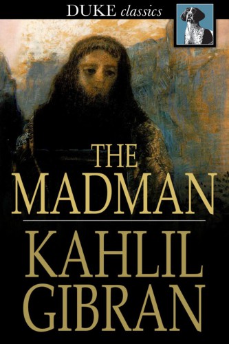 The madman: his parables and poems