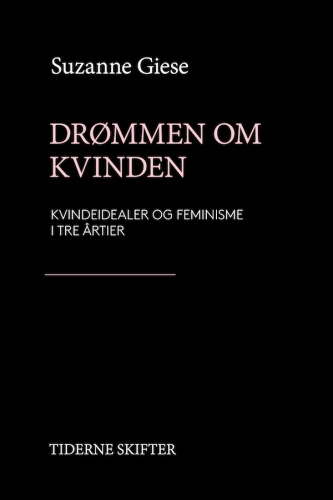 Drømmen om kvinden: kvindeidealer og feminisme i tre årtier