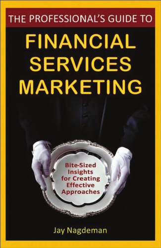 The Professional's Guide to Financial Services Marketing: Bite-Sized Insights For Creating Effective Approaches