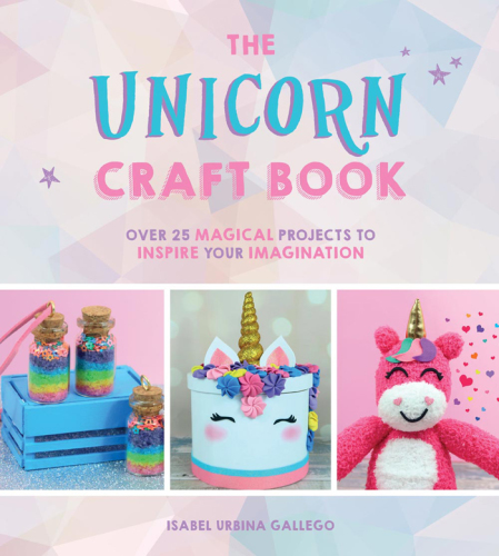 The unicorn craft book: over 25 magical projects to inspire your imagination