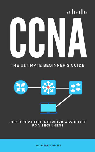 CCNA: The Ultimate Beginner's Guide: Cisco Certified Network Associate for Beginners