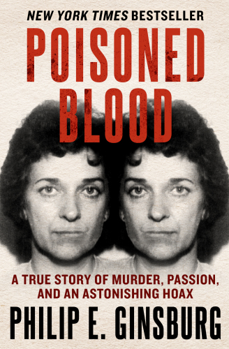 Poisoned blood: a true story of murder, passion, and an astonishing hoax