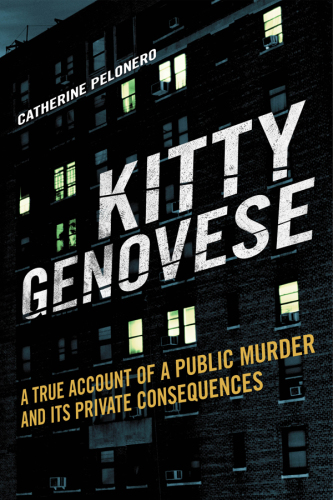 Kitty genovese: a true account of a public murder and its private consequences