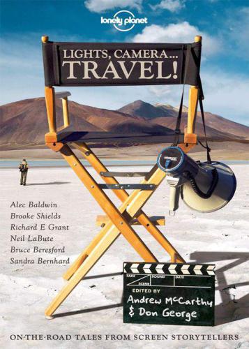 Lights, camera-- travel!: on-the-road tales from screen storytellers