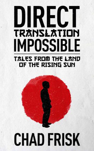 Direct Translation Impossible: Tales from the Land of the Rising Sun