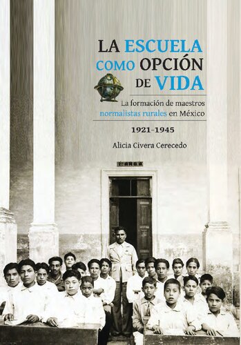 La escuela como opción de vida. La formación de maestros normalistas rurales en México, 1921-1945