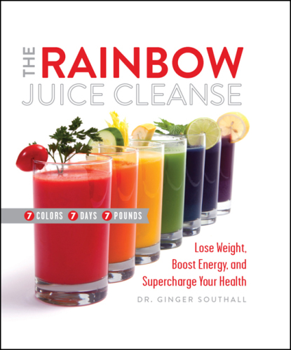 The Rainbow Juice Cleanse: Lose Weight, Boost Energy, and Supercharge Your Health