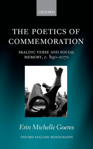 The poetics of commemoration: skaldic verse and social memory, c. 890-1070