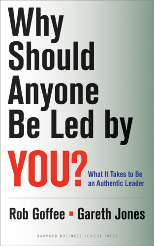 Why Should Anyone Be Led by You?: What It Takes To Be An Authentic Leader