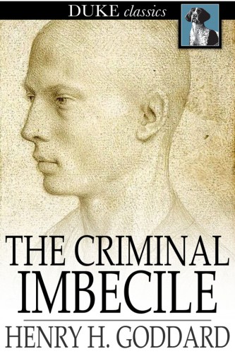 The Criminal Imbecile An Analysis of Three Remarkable Murder Cases