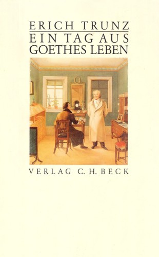 Ein Tag aus Goethes Leben: acht Studien zu Leben und Werk