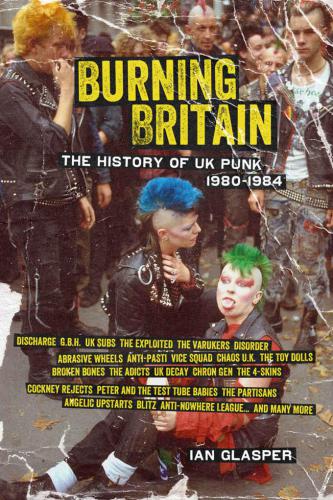 Burning Britain: the history of UK punk 1980-1984