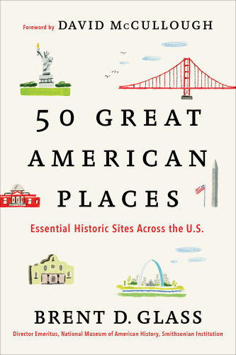 50 great American places: essential historic sites across the U.S