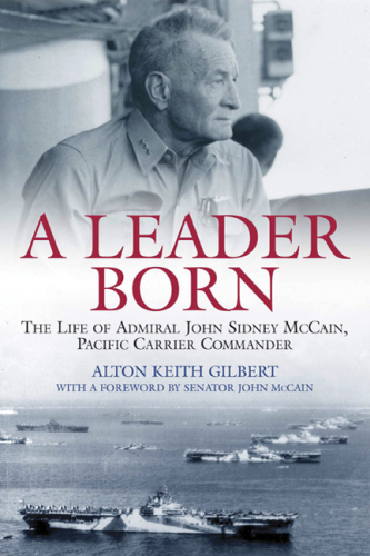 Leader Born The Life of Admiral John Sidney McCain, Pacific Carrier Commander