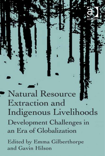 Natural resource extraction and indigenous livelihoods: development challenges in an era of globalization