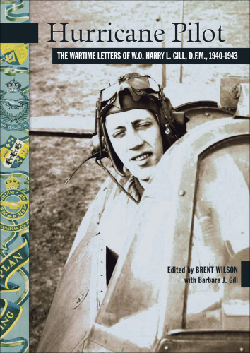 Hurricane Pilot: the Wartime Letters of W.O. Harry L. Gill, DFM, 1940-1943