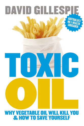 Toxic oil: why vegetable oil will kill you & how to save yourself