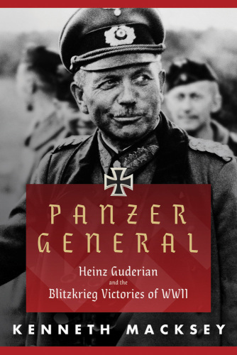 Panzer general: Heinz Guderian and the Blitzkrieg victories of WWII