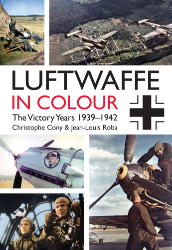 Luftwaffe in colour. Volume 1, The victory years, 1939-1942