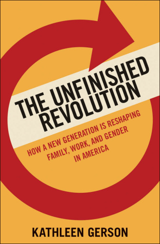 The unfinished revolution: coming of age in a new era of gender, work, and family