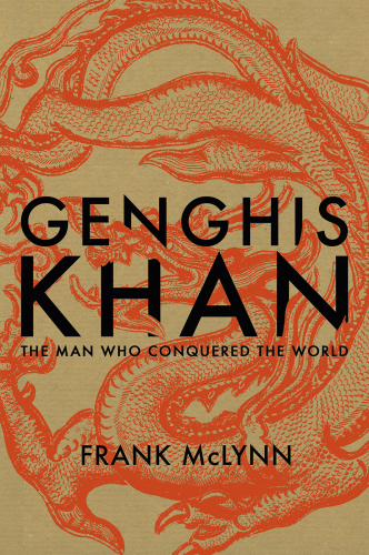 Genghis Khan: his conquests, his empire, his legacy