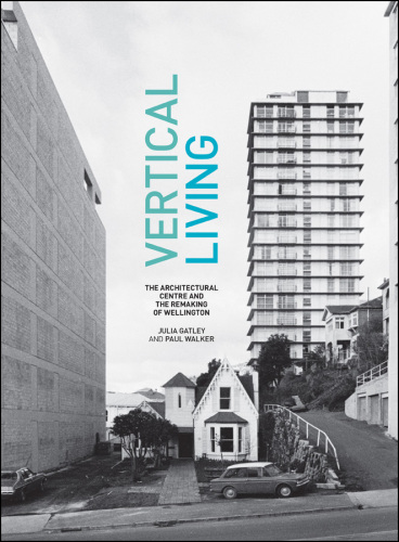 Vertical living: the architectural centre and the remaking of Wellington