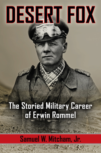 Desert Fox: the storied military career of Erwin Rommel