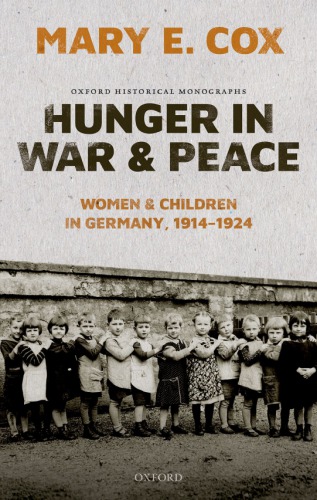 Hunger in war and peace: women and children in Germany, 1914-1924