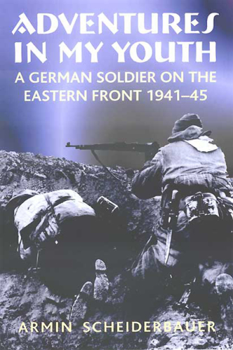 Adventures in my youth: a German soldier on the Eastern Front 1941-45