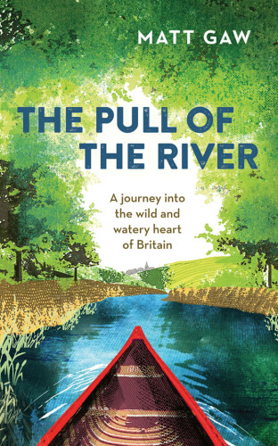 The pull of the river: a journey into the wild and watery heart of Britain