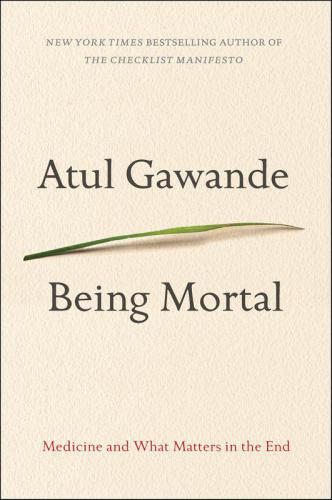 Being Mortal: Medicine and What Matters in the End