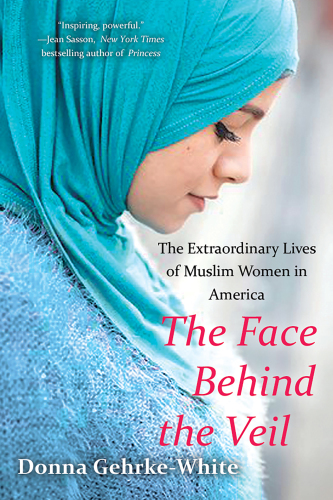 The face behind the veil: the extraordinary lives of Muslim women in America