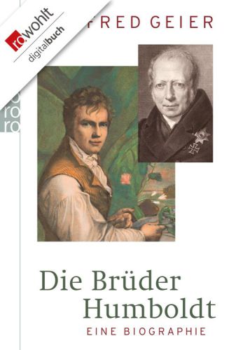 Die Brüder Humboldt - Eine Biographie