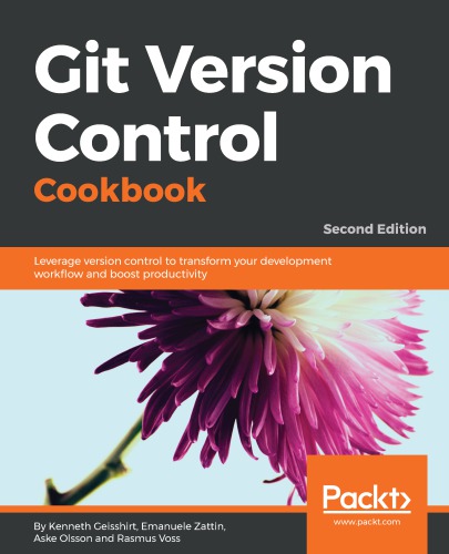 Git Version Control Cookbook: Leverage Version Control to Transform Your Development Workflow and Boost Productivity