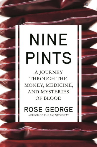 Nine pints: a journey through the money, medicine, and mysteries of blood