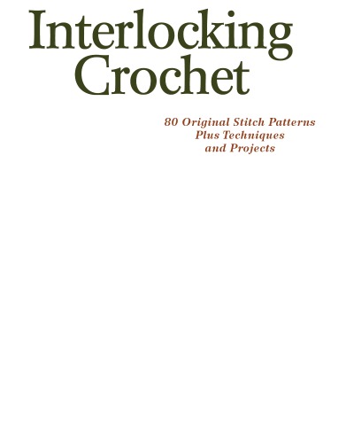 Interlocking crochet: techniques, stitch patterns and projects