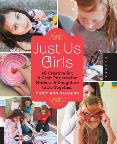 Just us girls: 40 creative art projects for mothers and daughters to do together