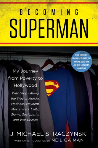 Becoming Superman: my journey from poverty to Hollywood with stops along the way at murder, madness, mayhem, movie stars, cults, slums, sociopaths, and war crimes