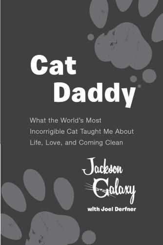 Cat Daddy: What the World's Most Incorrigible Cat Taught Me About Life, Love and Coming Cl ean