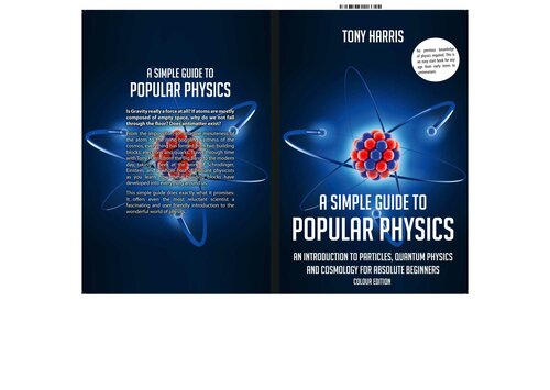 A SIMPLE GUIDE TO POPULAR PHYSICS (COLOUR EDITION): AN INTRODUCTION TO PARTICLES, QUANTUM PHYSICS AND COSMOLOGY FOR ABSOLUTE BEGINNERS