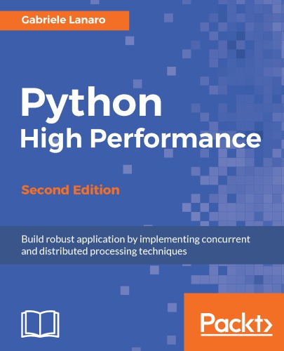 Python high performance programming: boost the performance of your Python programs using advanced techniques