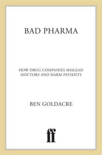 Bad Pharma: How Drug Companies Mislead Doctors and Harm Patients