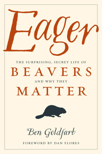 Eager: the surprising, secret life of beavers and why they matter