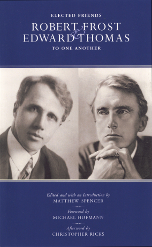 Elected friends: Robert Frost & Edward Thomas to one another