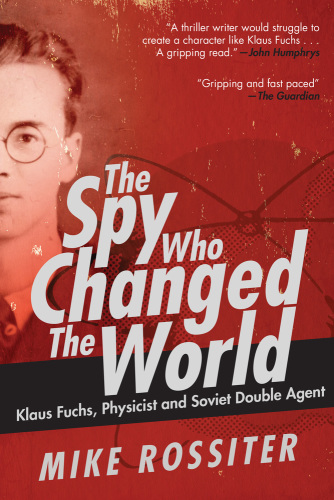 The spy who changed the world: Klaus Fuchs, physicist and soviet double agent