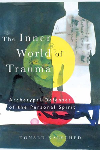 The inner world of trauma: archetypal defenses of the personal spirit