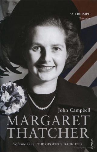 Margaret Thatcher Volume One: The Grocer's Daughter