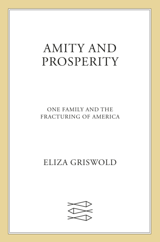 Amity and Prosperity: one family and the fracturing of America