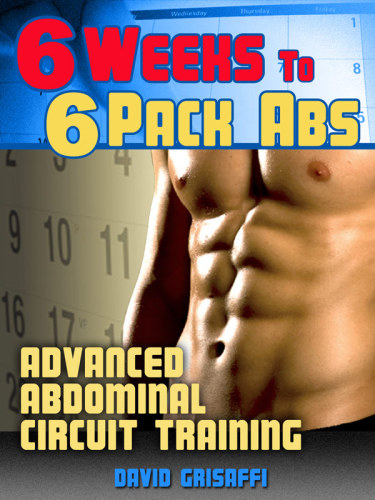 6 weeks to 6 pack abs: advanced abdominal circuit training